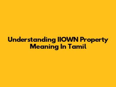 Understanding 'IIOWN Property' Meaning In Tamil