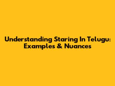 Understanding 'Staring' In Telugu: Examples & Nuances