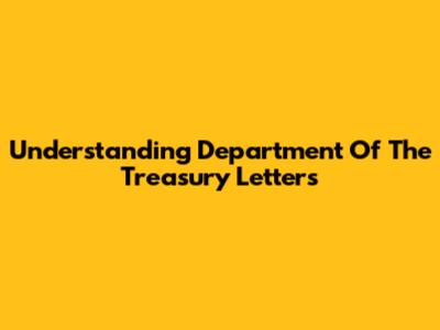 Understanding Department Of The Treasury Letters