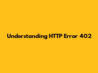 Understanding HTTP Error 402