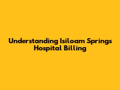 Understanding Isiloam Springs Hospital Billing