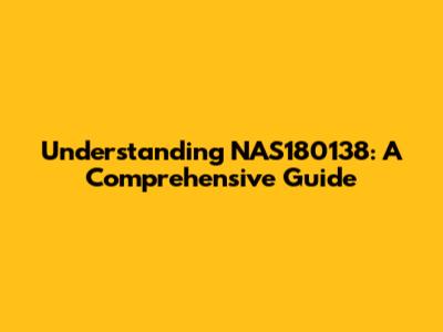 Understanding NAS180138: A Comprehensive Guide