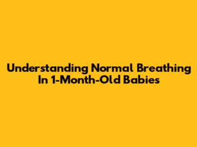 Understanding Normal Breathing In 1-Month-Old Babies