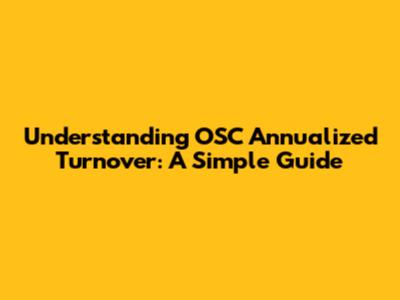 Understanding OSC Annualized Turnover: A Simple Guide