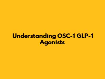 Understanding OSC-1 GLP-1 Agonists