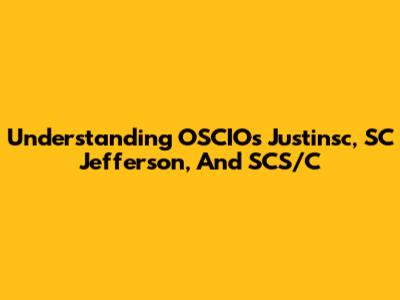 Understanding OSCIO's Justinsc, SC Jefferson, And SCS/C