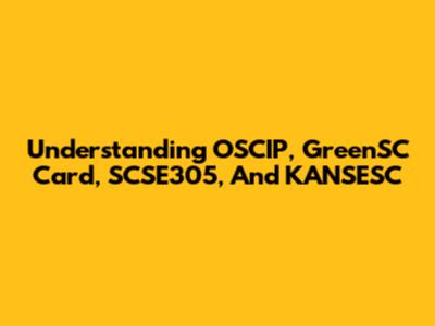 Understanding OSCIP, GreenSC Card, SCSE305, And KANSESC