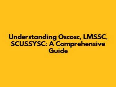 Understanding Oscosc, LMSSC, SCUSSYSC: A Comprehensive Guide