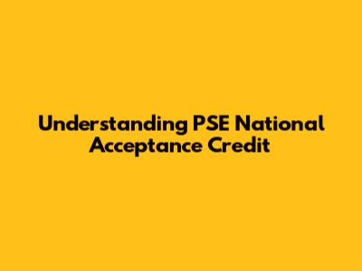 Understanding PSE National Acceptance Credit
