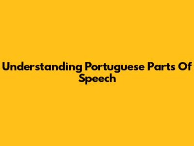 Understanding Portuguese Parts Of Speech