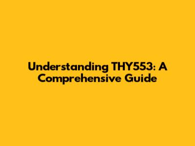 Understanding THY553: A Comprehensive Guide