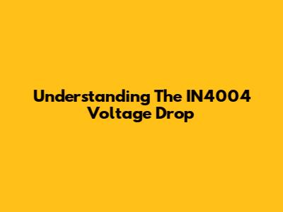 Understanding The IN4004 Voltage Drop