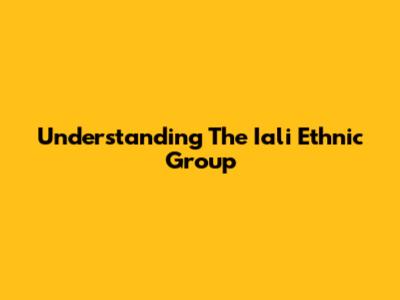Understanding The Iali Ethnic Group