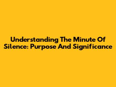 Understanding The Minute Of Silence: Purpose And Significance