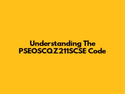 Understanding The PSEOSCQZ211SCSE Code