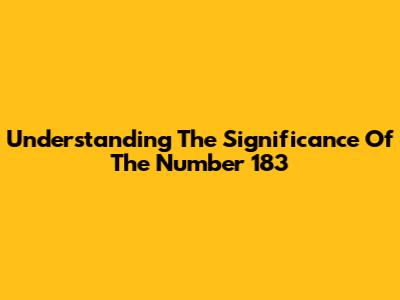 Understanding The Significance Of The Number 183
