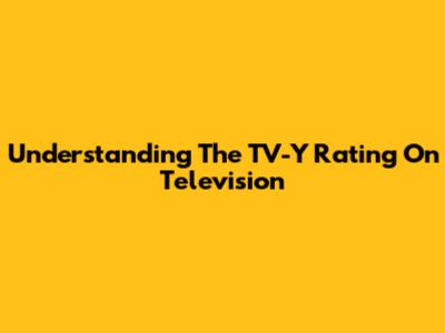 Understanding The TV-Y Rating On Television
