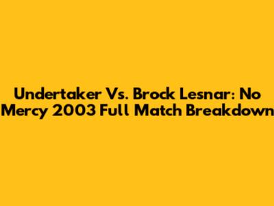 Undertaker Vs. Brock Lesnar: No Mercy 2003 Full Match Breakdown