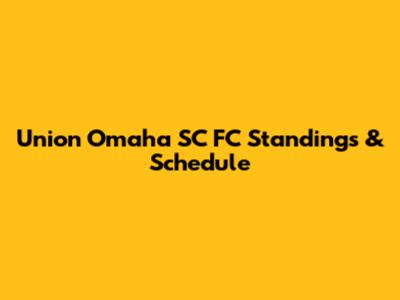 Union Omaha SC FC Standings & Schedule