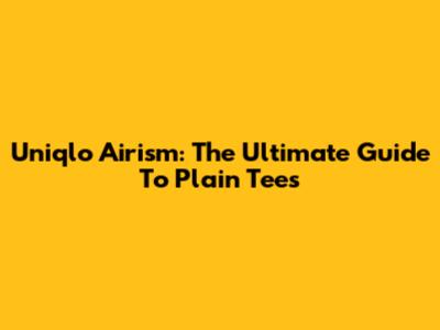 Uniqlo Airism: The Ultimate Guide To Plain Tees