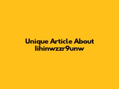 Unique Article About Iihinwzzr9unw