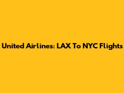 United Airlines: LAX To NYC Flights