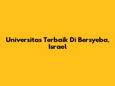 Universitas Terbaik Di Bersyeba, Israel