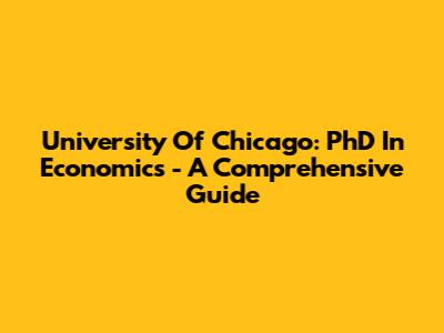 University Of Chicago: PhD In Economics - A Comprehensive Guide