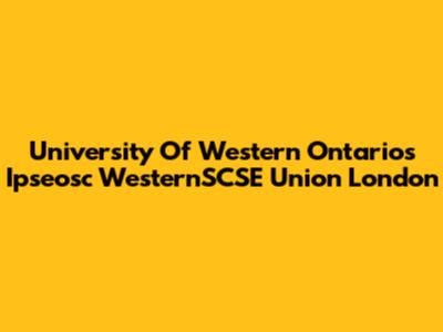 University Of Western Ontario's Ipseosc WesternSCSE Union London