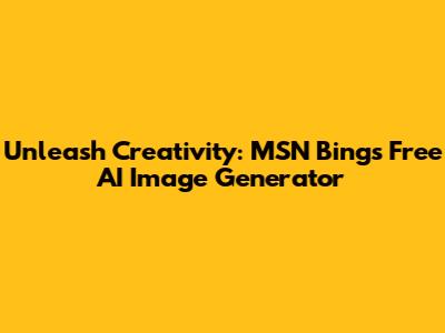 Unleash Creativity: MSN Bing's Free AI Image Generator