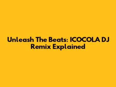 Unleash The Beats: ICOCOLA DJ Remix Explained
