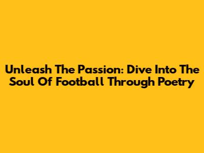 Unleash The Passion: Dive Into The Soul Of Football Through Poetry