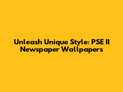Unleash Unique Style: PSE II Newspaper Wallpapers