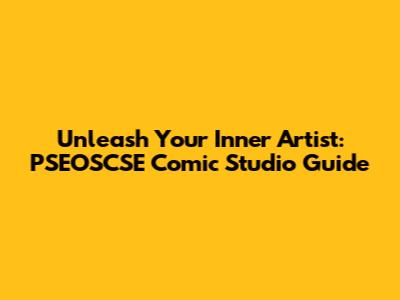 Unleash Your Inner Artist: PSEOSCSE Comic Studio Guide