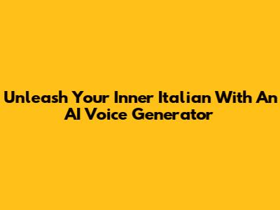 Unleash Your Inner Italian With An AI Voice Generator