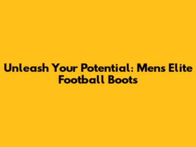 Unleash Your Potential: Men's Elite Football Boots
