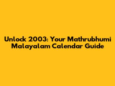 Unlock 2003: Your Mathrubhumi Malayalam Calendar Guide
