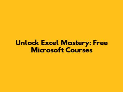 Unlock Excel Mastery: Free Microsoft Courses