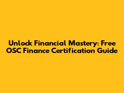 Unlock Financial Mastery: Free OSC Finance Certification Guide