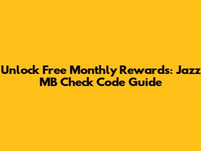 Unlock Free Monthly Rewards: Jazz MB Check Code Guide