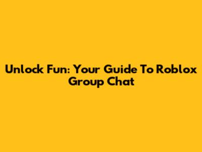 Unlock Fun: Your Guide To Roblox Group Chat