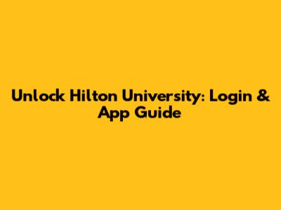 Unlock Hilton University: Login & App Guide