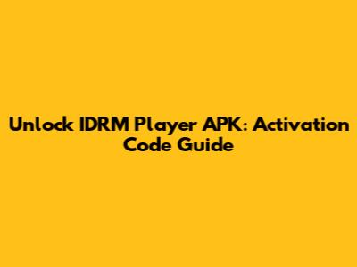 Unlock IDRM Player APK: Activation Code Guide