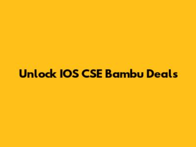 Unlock IOS CSE Bambu Deals