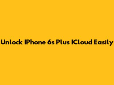 Unlock IPhone 6s Plus ICloud Easily