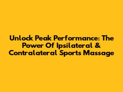 Unlock Peak Performance: The Power Of Ipsilateral & Contralateral Sports Massage