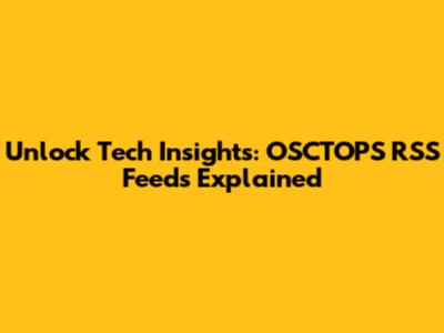 Unlock Tech Insights: OSCTOPS RSS Feeds Explained
