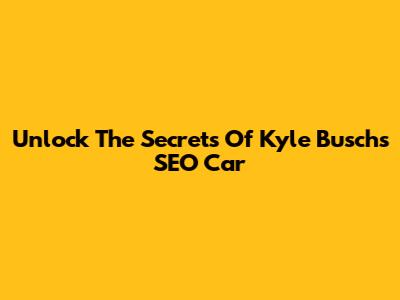 Unlock The Secrets Of Kyle Busch's SEO Car