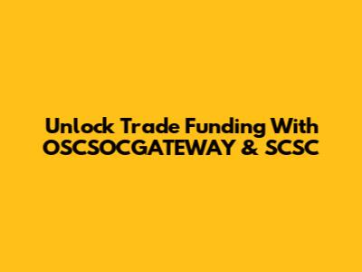 Unlock Trade Funding With OSCSOCGATEWAY & SCSC
