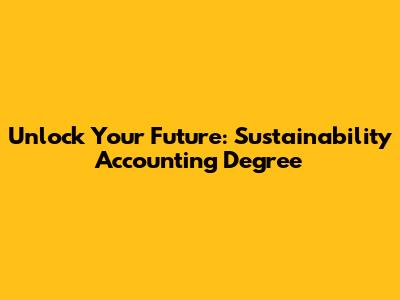 Unlock Your Future: Sustainability Accounting Degree
